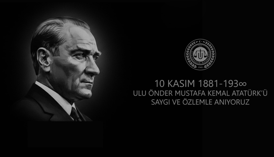 Uyuşmazlık Mahkemesi Başkanımız Sayın Rıdvan GÜLEÇ'in 10 Kasım Atatürk’ü Anma Günü Mesajı