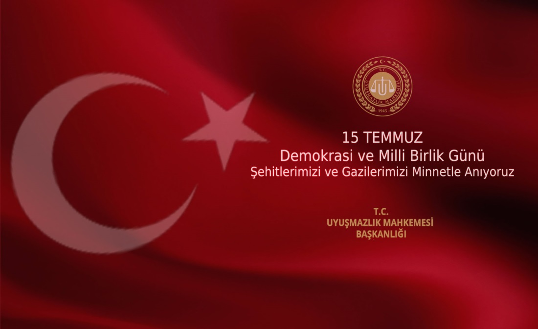 Uyuşmazlık Mahkemesi Başkanı Rıdvan GÜLEÇ’in 15 Temmuz Demokrasi ve Milli Birlik Günü Mesajı