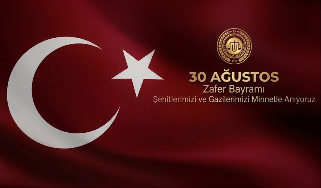 Uyuşmazlık Mahkemesi Başkanı Sayın Rıdvan GÜLEÇ’in 30 Ağustos Zafer Bayramı Mesajı